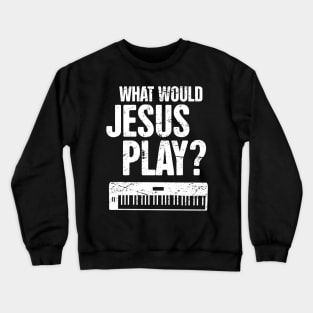 What Would Jesus Play? – Christian Band Keyboard Synth Crewneck Sweatshirt